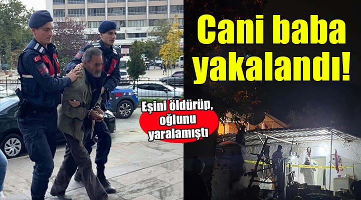 Eşini öldürüp, oğlunu yaralamıştı... Cani baba yakalandı!