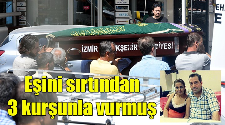 Eşini sırtından 3 kurşunla vurmuş