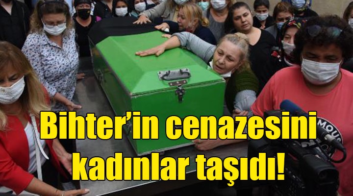 Eşinin bıçaklayarak öldürdüğü Bihter in cenazesini kadınlar taşıdı