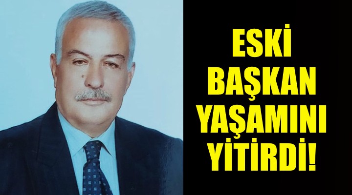 Eski Başkan Saim Katırcıoğlu yaşamını yitirdi!