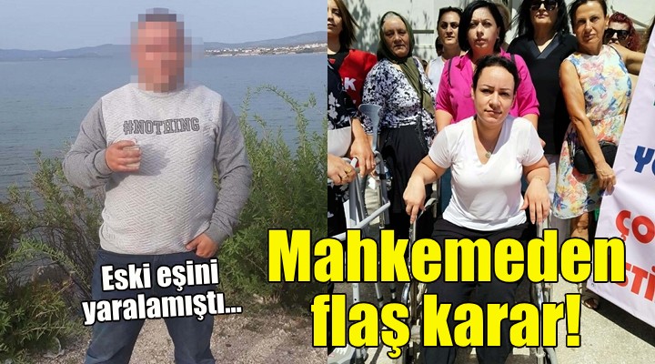 Eski eşini yaralamıştı... Mahkemeden flaş karar!