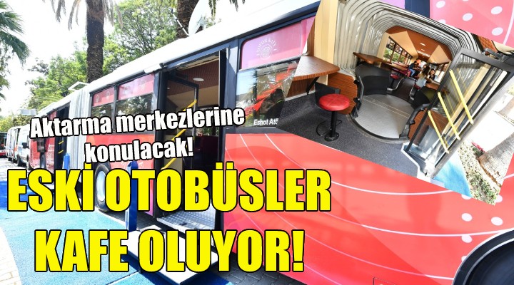 Eski otobüsler kafe oluyor!