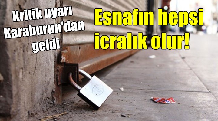 Esnafın hepsi icralık olur!