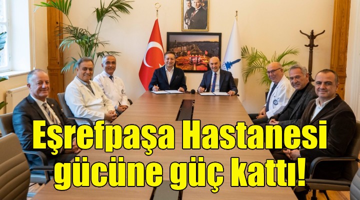 Eşrefpaşa Hastanesi gücüne güç kattı!