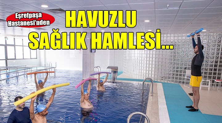 Eşrefpaşa Hastanesi nden hidroterapi havuzlu sağlık hamlesi...