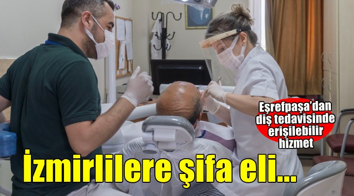 Eşrefpaşa Hastanesi’nde diş tedavisi hem kolay hem erişilebilir