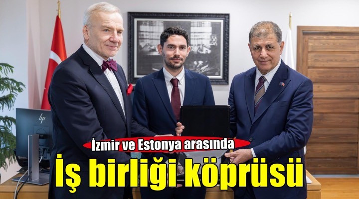 Estonya ile İzmir arasında dijital dönüşüm ve iş birliği köprüsü