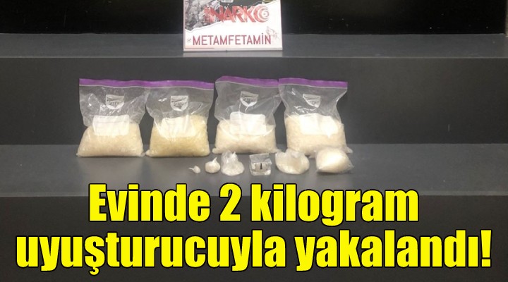 Evinde 2 kilogram uyuşturucuyla yakalandı!