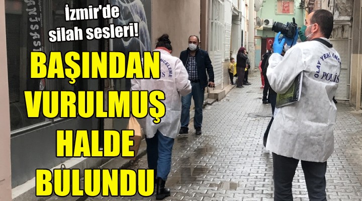 Evinde başından vurulmuş halde bulundu!