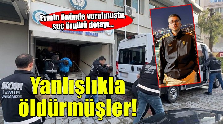 Evinin önünde vurulmuştu... Suç örgütü yanlışlıkla öldürmüş!