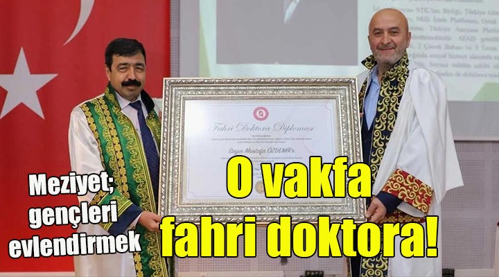 Evlendirme vakfı başkanına fahri doktora!