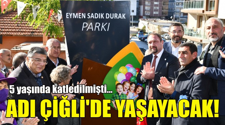 Eymen Sadık Durak ismi Çiğli’de yaşayacak!