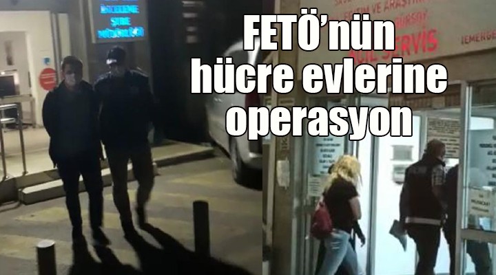 FETÖ nün hücre evlerine operasyon