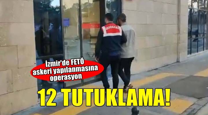 FETÖ nün sözde askeri yapılanmasına yönelik operasyonda; 12 tutuklama