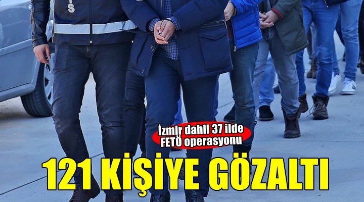 FETÖ operasyonu: 121 kişi yakalandı