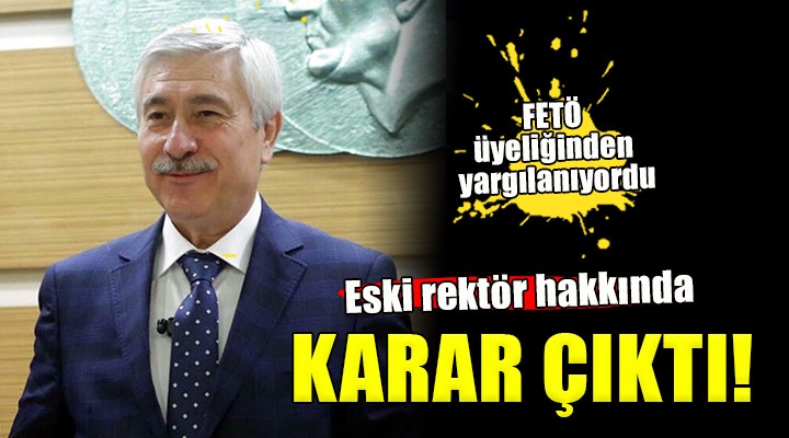 FETÖ üyeliğinden yargılanan eski rektör hakkında karar çıktı!