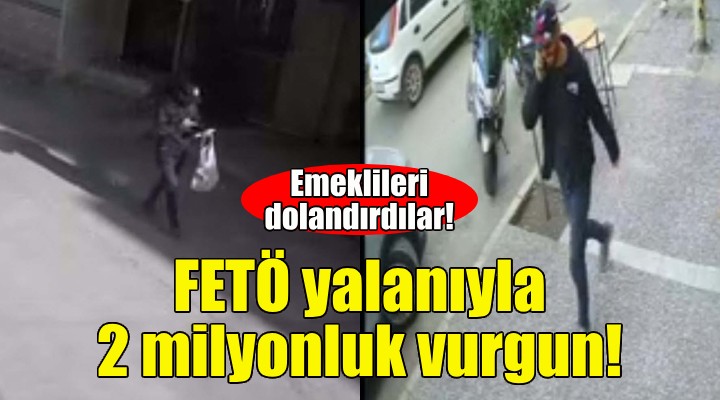 FETÖ yalanıyla 2 milyonluk vurgun!