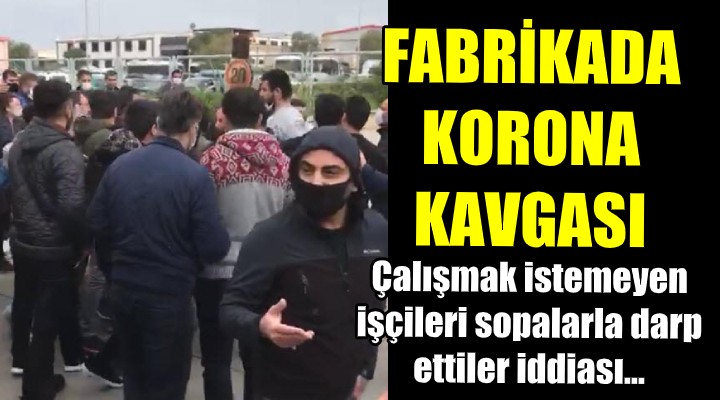 Fabrikada korona kavgası! İşçiler sopalarla darp edildi