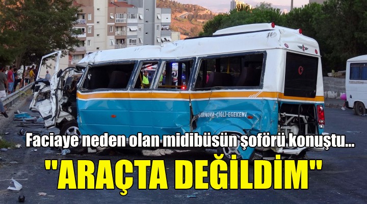 Faciaya neden olan midibüsün şoförü konuştu: Araçta değildim!