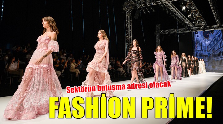 Fashion Prime sektörün buluşma adresi olacak
