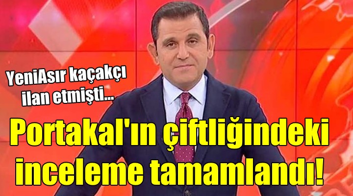 Fatih Portakal’ın çiftliğinde kaçak yapıya rastlanmadı