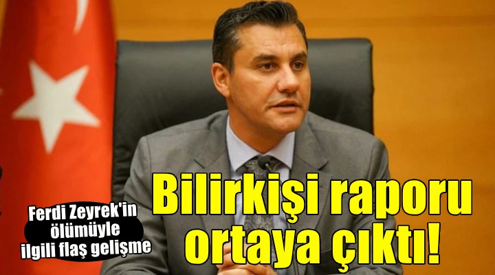 Ferdi Zeyrek in ölümüne ilişkin  bilirkişi raporu  ortaya çıktı