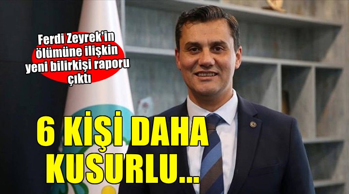 Ferdi Zeyrek in ölümüne ilişkin yeni bilirkişi raporu hazırlandı... 6 kişi daha kusurlu!