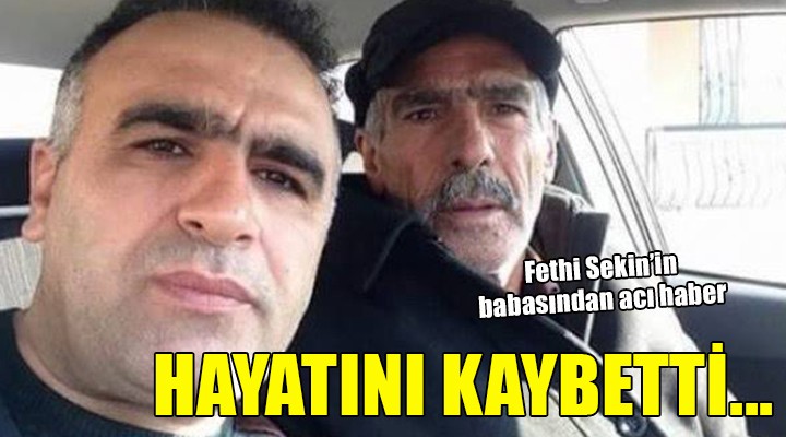 Fethi Sekin in babası hayatını kaybetti