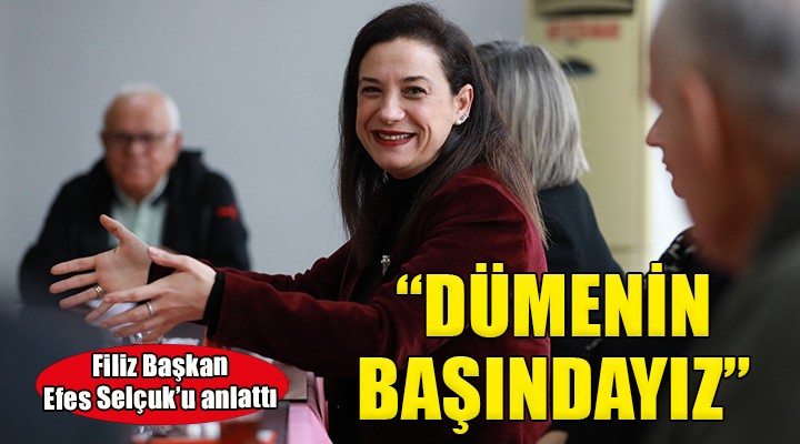 Filiz Başkan Efes Selçuk u anlattı:  Dümenin başındayız... 