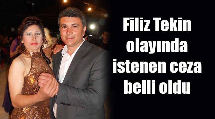 Filiz Tekin olayında istenen ceza belli oldu