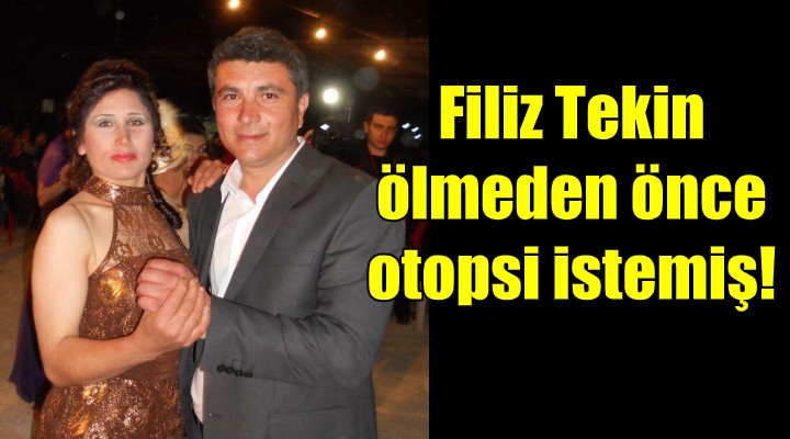 Filiz Tekin ölmeden önce otopsi istemiş!