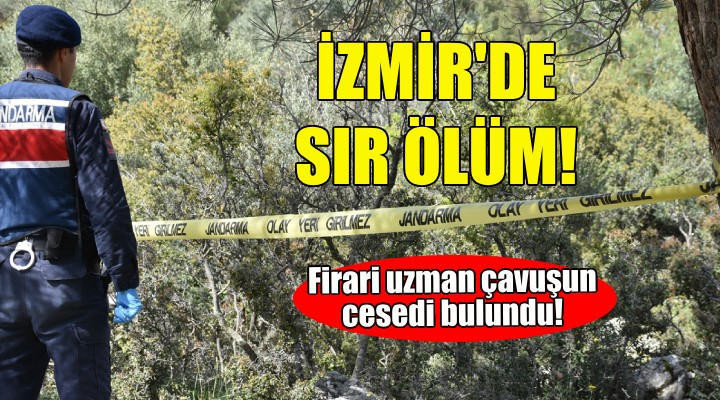 Firar eden uzman çavuşun cesedi bulundu!