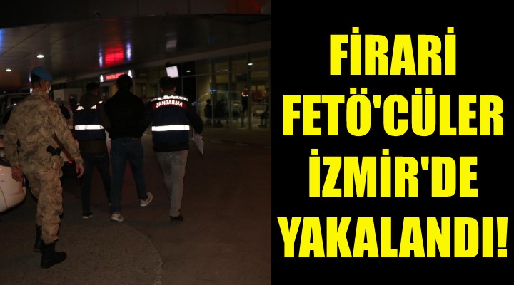 Firari FETÖ cüler İzmir de yakalandı!
