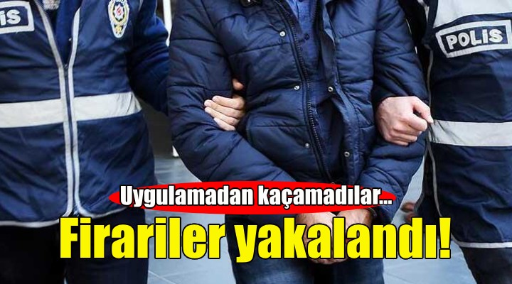 Firariler İzmir de yakalandı!