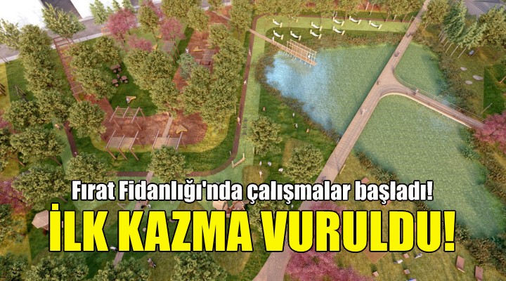 Fırat Fidanlığı’nda ilk kazma vuruldu!