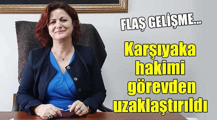 Flaş gelişme... Karşıyaka hakimi görevden uzaklaştırıldı!