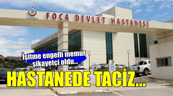 Foça Devlet Hastanesi nde taciz iddiası!