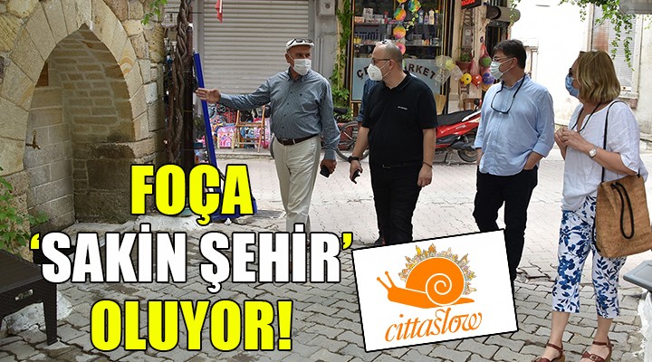 Foça,  Sakin Şehir  oluyor!