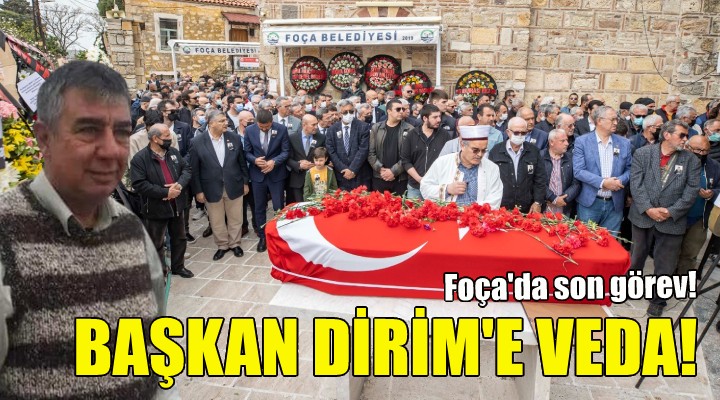 Foça da Başkan Dirim e son görev!