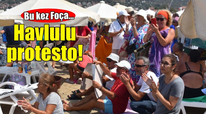 Foça da havlulu protesto!