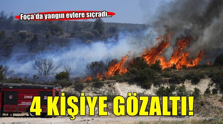Foça'da yangın evlere sıçradı... 4 kişiye gözaltı!