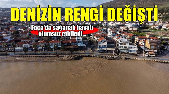 Foça'da sağanak! Dereler taştı, denizin rengi değişti...