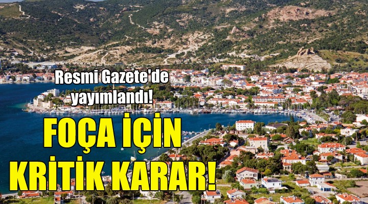 Foça için kritik karar!