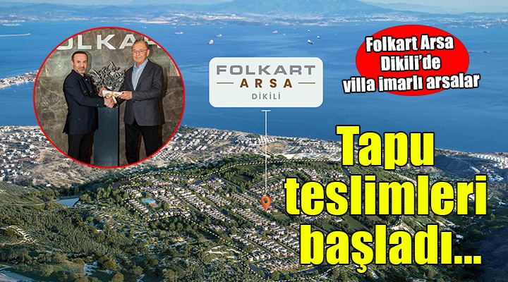 Folkart Arsa Dikili de müstakil villa imarlı tapu teslimleri başladı