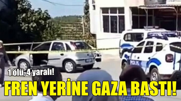 Fren yerine gaza bastı: 1 ölü, 4 yaralı!