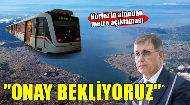 Başkan Tugay dan Körfez in altından metro açıklaması