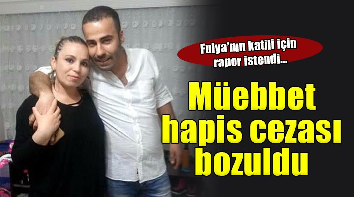 Fulya yı tabanca ile öldürmüştü... Müebbet  hapis cezası bozuldu!