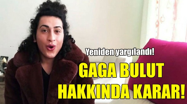 Gaga Bulut hakkında karar!