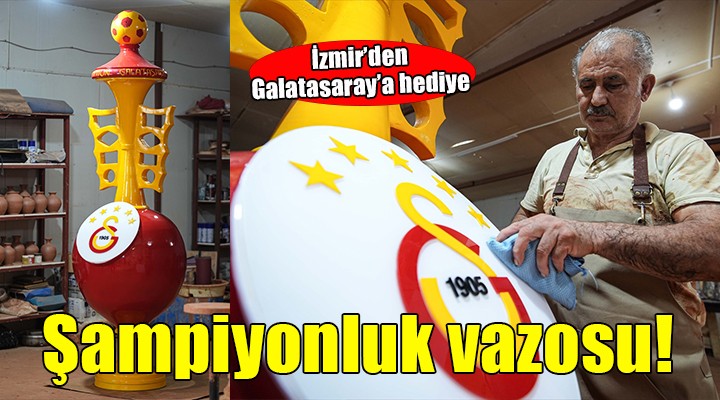 Galatasaray'a İzmir'den 3 metrelik şampiyonluk vazosu!