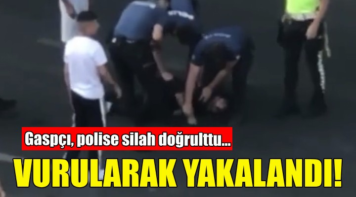 Gaspçı, polise silah doğrulttu... Vurularak yakalandı!